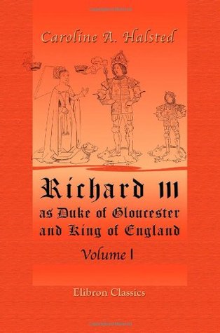 Download Richard III, as Duke of Gloucester and King of England: Volume 1 - Caroline A. Halsted | ePub