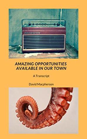 Download Amazing Opportunities Available in Our Town: a transcript - David Macpherson file in PDF