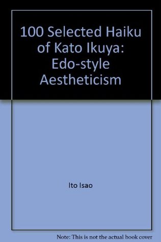 Read Online 100 Selected Haiku of Kato Ikuya: Edo-style Aestheticism - Ito Isao | ePub