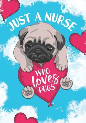 Read Online Just a Nurse Who Loves Pugs: Blank Lined Journal Notebook for Funny Nurse Pug dog lover, A Nurse girl who loves dogs and pug Owners Gift for Girls -  | PDF