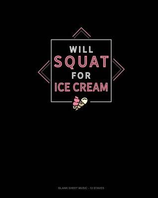 Read Online Will Squat For Ice Cream: Blank Sheet Music - 12 Staves -  file in ePub