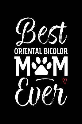 Read Online Best Oriental Bicolor Mom Ever: Cat Mom Notebook - Blank Lined Journal for Kitty Owners & Lovers - Alicia Felis file in PDF