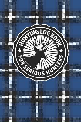 Download Hunting Log Book For Serious Hunters: Vintage Dark Blue Plaid Themed Logbook Journal and Notebook (58 Unique Hunting Trips) All Types of Hunting Including Deer Rabbit Duck Fox Wild Boar Turkey - Rufus Mack Archibald file in ePub