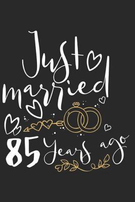 Read Just Married 85 Years Ago: A Blank Lined Journal for Wedding Anniversaries That Makes a Perfect Wedding Anniversary Gift for Married Couples - Marla Maudson file in PDF