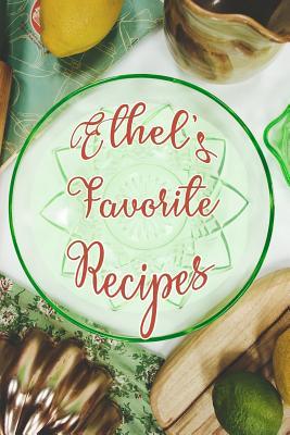 Download Ethel's Favorite Recipes: Personalized Blank Recipe Book to Write In. Matte Soft Cover Ideal for Passionate Cooks to Capture Heirloom Family and Much Loved Recipes - Favorites Journals file in ePub