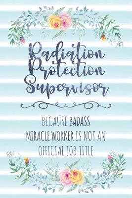Download Radiation Protection Supervisor: Because Badass Miracle Worker Is Not An Official Job Title - Tamara Kingsley | PDF