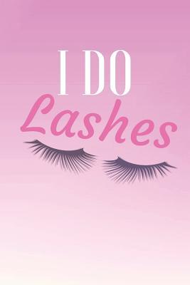 Download I Do Lashes: Beauty Artist Notebook & Make Up Quote Journal - Diary For Write In (110 Lined Pages, 6 x 9 in) - Awesome Press | ePub