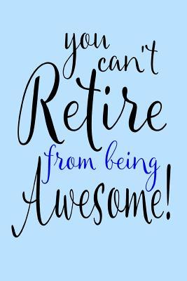 Read Online You Can't Retire From Being Awesome: Thin Blue Line Retirement Notebook Journal -  | ePub