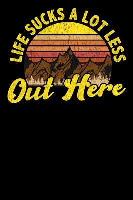 Read Online Life Sucks a Lot Less Out Here: Hiking, College Ruled Lined Paper, 120 pages, 6 x 9 - Sports & Hobbies Printing | ePub