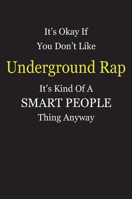 Read Online It's Okay If You Don't Like Underground Rap It's Kind Of A Smart People Thing Anyway: Blank Lined Notebook Journal Gift Idea - Smartiyay Publishing | PDF