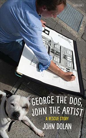 Read George the Dog, John the Artist: A Rescue Story - John Dolan file in PDF