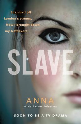Full Download Slave: Snatched off Britain’s streets. The truth from the victim who brought down her traffickers. - Jason Johnson file in ePub