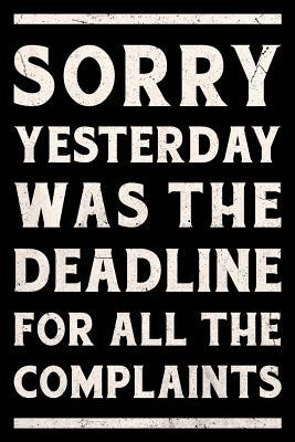Read Online Sorry Yesterday Was the Deadline For All the Complaints Journal White: Funny Wide-Ruled Notepad for Coworkers -  file in PDF