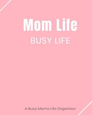 Download Mom Life Busy Life: A Busy Moms Life Organizer -  | ePub