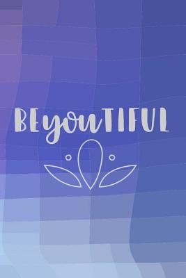 Read Online BEyouTIFUL: Quote Journal with Motivational Quotes on Each Page, Blank Lined Notebook, For Work or Home, For Adults and Teens, To Do List, Notebook and Planner, Ideas and Inspiration - Action Book Press file in PDF