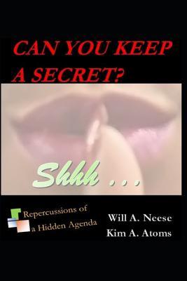 Read Online Can You Keep A Secret? Repercussions of a Hidden Agenda - Kim a Atoms file in ePub