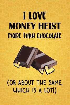Read Online I Love Money Heist More Than Chocolate (Or About The Same, Which Is A Lot!): Money Heist Designer Notebook - Gorgeous Gift Books | ePub