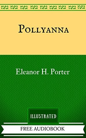 Download Pollyanna: By Eleanor H. Porter - Illustrated - Eleanor H. Porter file in ePub