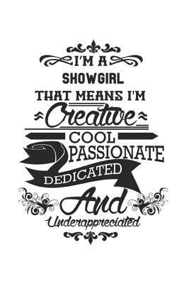 Read I'm A Showgirl That Means I'm Creative Cool Passionate Dedicated And Underappreciated: Notebook: Creative Showgirl Notebook, Journal Gift, Diary, Doodle Gift or Notebook 6 x 9 Compact Size- 109 Blank Lined Pages -  file in PDF