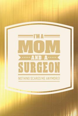 Read I'm A Mom And A Surgeon Nothing Scares Me Anymore!: Family life grandpa dad men father's day gift love marriage friendship parenting wedding divorce Memory dating Journal Blank Lined Note Book -  | PDF