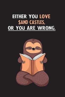Read Either You Love Sand Castles, Or You Are Wrong.: Yearly Home Family Planner with Philoslothical Sloth Help -  | PDF
