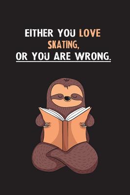 Read Online Either You Love Skating, Or You Are Wrong.: Yearly Home Family Planner with Philoslothical Sloth Help -  | ePub