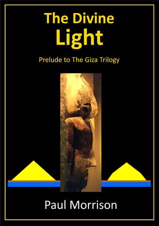 Read The Divine Light - Prelude to The Giza Trilogy - Paul Morrison file in PDF