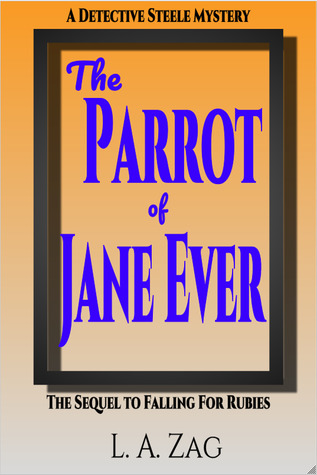 Download The Parrot of Jane Ever (The Detective Steele Mysteries #2) - L.A. Zag file in ePub