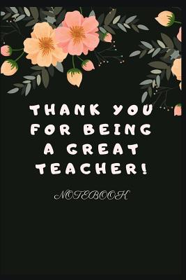 Read Online Thank you for Being a Great Teacher: Blank Lined Notebook Journal & Planner Appreciation Gift Funny Teacher Day Notebook Flower Design -  | ePub
