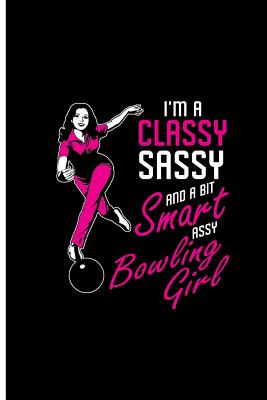 Read I'm a Classy Sassy and a Bit Smart Assy Bowling Girl: Bowling Game Perfect Gift Lined Notebook/Journal (6x9) -  | PDF