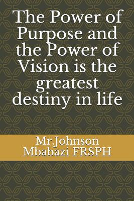 Download The Power of Purpose and the Power of Vision is the greatest destiny in life - Johnson Mbabazi file in ePub