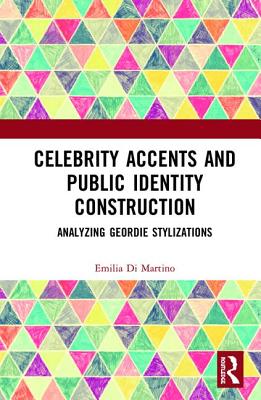 Full Download Celebrity Accents and Public Identity Construction: Analyzing Geordie Stylizations - Emilia Di Martino | PDF
