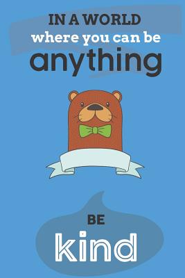 Read Online In A World Where You Can Anything Be Kind: Cute Otter Lovers Journal / Notebook / Diary / Birthday Gift (6x9 - 110 Blank Lined Pages) -  | PDF