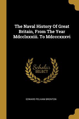 Download The Naval History Of Great Britain, From The Year Mdcclxxxiii. To Mdcccxxxvi - Edward Pelham Brenton file in PDF