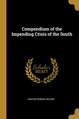 Full Download Compendium of the Impending Crisis of the South - Hinton Rowan Helper file in ePub