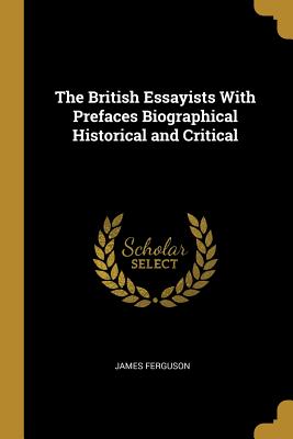 Download The British Essayists With Prefaces Biographical Historical and Critical - James Ferguson | ePub