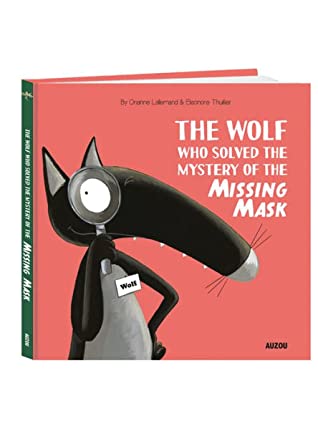 Download The Wolf Who Solved the Mystery of the Missing Mask - Orianne Lallemand | PDF