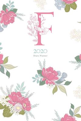 Read 2020 Diary Planner: Trendy Colorful Flowers January to December 2020 Diary Planner With Floral Pink F Monogram. - Elizabeth Riley file in PDF