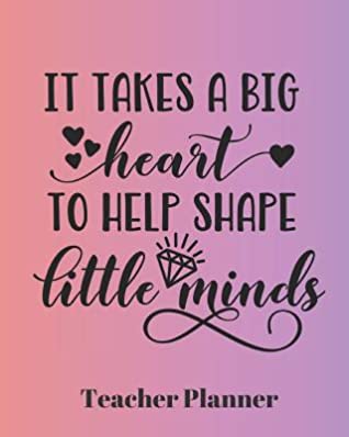 Full Download It Takes a Big Heart to Help Shape Little Minds Teacher Planner: Teacher's Lesson Planner Organizer Notebook for School or Homeschool Planning 8 x 10in - Casa Educational Journals file in ePub