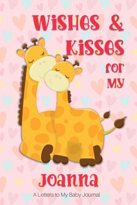 Read Wishes & Kisses for My Joanna: A Letters to My Baby Journal -  | PDF