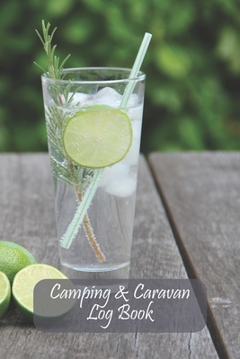 Full Download Camping & Caravan Log Book: Gin/ Drink/ Cocktail Style Journal for Recording Campsites Visited -  file in PDF