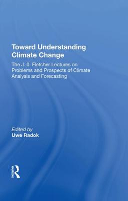 Read Toward Understanding Climate Change: The J. O. Fletcher Lectures on Problems and Prospects of Climate Analysis and Forecasting - Uwe Radok | PDF