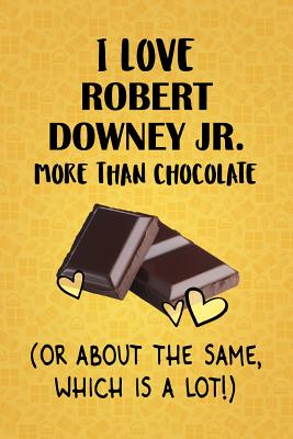 Read I Love Robert Downey Jr. More Than Chocolate (Or About The Same, Which Is A Lot!): Robert Downey Jr. Designer Notebook - Gorgeous Gift Books | PDF