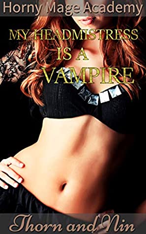 Full Download My Headmistress is a Vampire! (Horny Mage Academy) - Thorn and Nin file in PDF