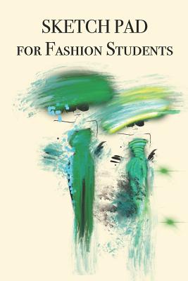 Read Online SKETCH PAD for Fashion Students: Stylishly illustrated little sketch pad is the perfect accessory for fashion students. - P J Brown file in PDF