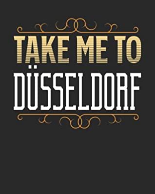 Download Take Me To D�sseldorf: D�sseldorf Travel Journal- D�sseldorf Vacation Journal - 150 Pages 8x10 - Packing Check List - To Do Lists - Outfit Planner And Much More -  | ePub