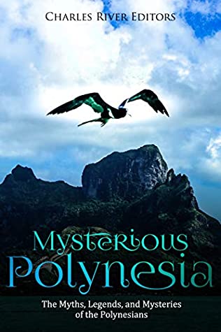Full Download Mysterious Polynesia: The Myths, Legends, and Mysteries of the Polynesians - Charles River Editors file in ePub
