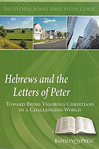 Read Hebrews and the Letters of Peter: Toward Being Vigorous Christians in a Challenging World - Bob DeFoor | PDF