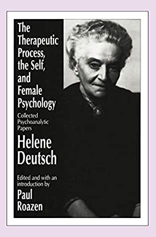 Read Online The Therapeutic Process, the Self, and Female Psychology: Collected Psychoanalytic Papers (Supplements to Computers in Libraries) - Helene Deutsch | PDF
