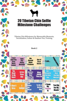 Read Online 20 Tibetan Chin Selfie Milestone Challenges: Tibetan Chin Milestones for Memorable Moments, Socialization, Indoor & Outdoor Fun, Training Book 2 - Global Doggy file in PDF